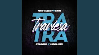 Tra Traviesa feat Alaan Escobedo Dikma amp Dhoven Gards [upl. by Zelle583]