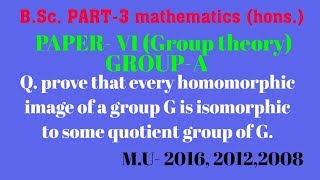 prove that every homomorphic image of a group G is isomorphic to some quotient group of G [upl. by Schargel760]