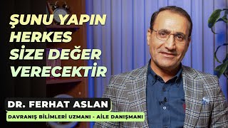 Şunu yapın herkes size değer verecektir  Dr Ferhat Aslan [upl. by Rannug]