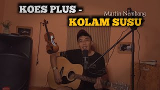 KOLAM SUSU  KOES PLUS  COVER MARTIN NEMBANG [upl. by Lang]