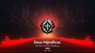 Deus Metallicus  At The Cross Redux Official Audio Video [upl. by Etteval223]