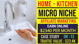 Earn 2340Month from Affiliate Marketing amp Display Ads  HomeKitchen NicheFaucetSink Micro Niche [upl. by Iruyas928]