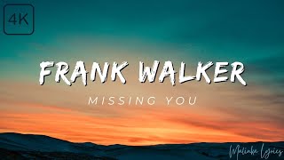 Frank Walker  Missing You 4k Lyrics [upl. by Aala762]