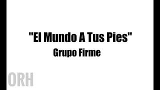 Grupo Firme  El Mundo A Tus Pies Letra [upl. by Atsahc190]