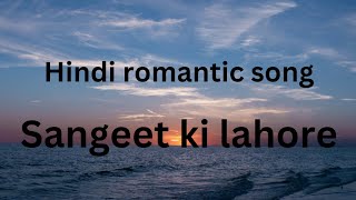 sangeet ki lahore  Hindi romantic song  2024 [upl. by Aelahs]