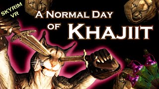 A Normal Day of Khajiit Skyrim VR [upl. by Nitsyrk]