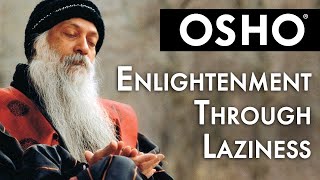 OSHO Enlightenment Through Laziness [upl. by Ellecrad]