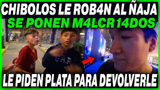 😲CHIBOLOS LE R0B4N AL ÑAJA😲 SE PONEN MALCRI4DOS LE PIDEN PLATA PARA DEVOLVERLE SUS COSAS [upl. by Vogel]