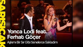 Yonca Lodi feat Ferhat Göçer  Aşkımı Bir Sır Gibi Senelerce Sakladım Sarı Sıcak [upl. by Calvert671]