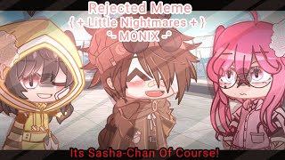 Rejected Meme  LittleNightmares  Monix  ¡Audio Not Mine¡  Gacha Club [upl. by Arianie]