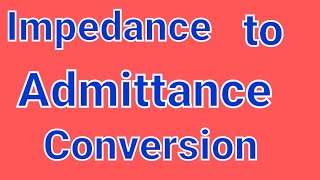 Impedance to Admittance Conversion [upl. by Elrem]