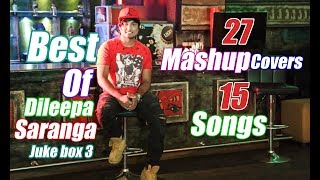 27 Mashup Covers  15 Original Songs  Dileepa Saranga Juke Box 3 [upl. by Kashden476]