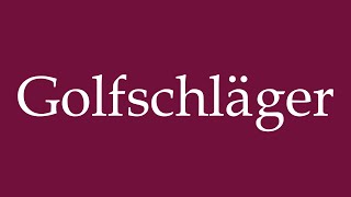 How to Pronounce Golfschläger Golf clubs Correctly in German [upl. by Novak]