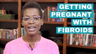 Getting Pregnant with Fibroids  Tips from Fertility Specialist [upl. by Faulkner188]