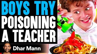 Boys Try POISONING A TEACHER What Happens Is Shocking  Dhar Mann [upl. by Cornwell886]