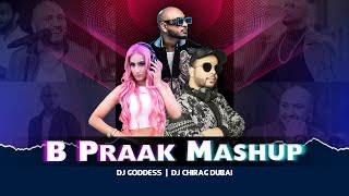 B Praak Mashup  DJ Goddess amp DJ Chirag Dubai  Teri Mitti  Mann Bharrya  Qismat [upl. by Dulcinea]