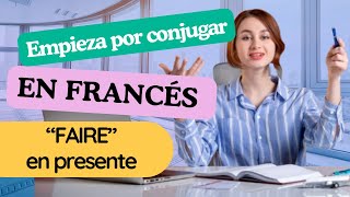 FRANCÉS BÁSICO  CURSO COMPLETO DESDE CERO  CONJUGACIÓN DE VERBOS EN FRANCÉS  VERBE quotFAIREquot [upl. by Adnawat]