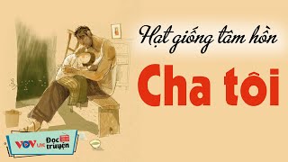 Hạt Giống Tâm Hồn  Cha Tôi  Mỗi Ngày Một Câu Chuyện Ý Nghĩa Đọc Truyện Đài Tiếng Nói Việt Nam VOV [upl. by Katlaps]