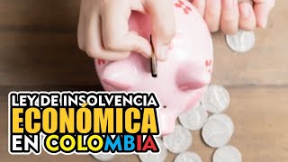 LEY DE INSOLVENCIA ECONÓMICA COLOMBIA [upl. by Breen]