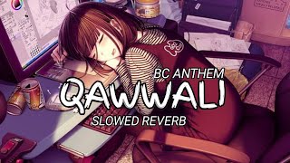 QAWWALI  BC ANTHEM  SLOWED REVERB lofi slowedandreverb lofimix Abhiediz3 [upl. by Annhoj]