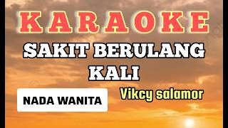 SAKIT BERULANG KALIKARAOKE nada wanitavicky salamor [upl. by Nyrahtak]