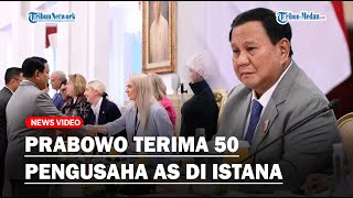 🔴PRABOWO TERIMA 50 PENGUSAHA AS di Istana Mau Jadi Mitra RI Demi Wujudkan Program Astacita [upl. by Cyna]