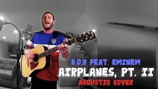 BoB Feat Eminem quotAirplanes Part IIquot Acoustic Cover [upl. by Aleciram]