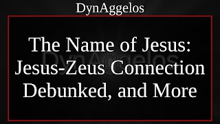 The Name of Jesus JesusZeus Connection Debunked and More [upl. by Bennie]