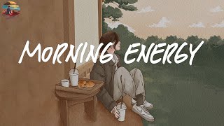 Morning energy ☀️ Songs to boost your energy up  Good vibes only [upl. by Yditsahc]