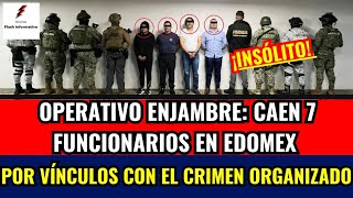 Operativo Enjambre Caen 7 Funcionarios Públicos en Edomex Uno se Quita la Vida [upl. by Adnaloy]