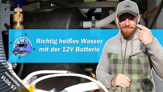 Vlog 57  Heißes Wasser mit unserer 12V Batterie 🔋🔋🔋 Stromanschluss des Wassersystem im Campervan 💧🔥 [upl. by Niala]