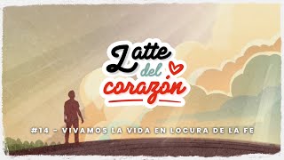 Vivamos la vida en locura de la fe  Latte del Corazon Podcast 14 [upl. by Maram]