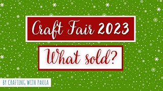 What sold Craft fair items 2023 [upl. by Airotcivairam499]