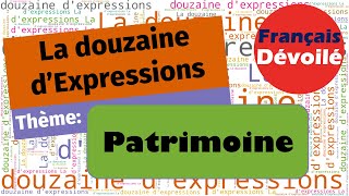 Thème  Patrimoine La douzaine dexpressions [upl. by Aruabea]