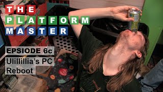 Ep 6c  Ulillillias PC Reboot  The Platform Master [upl. by Idelson]