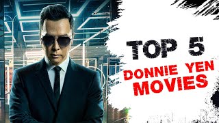 Top 5 Best Donnie Yen Movies [upl. by Dilahk]