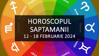 Horoscopul Saptamanii 1218 februarie 2024  HOROSCOPUS [upl. by Krid]