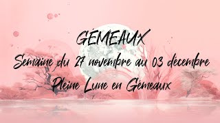 ♊ GÉMEAUX ♊  PLEINE LUNE en Gémeaux et tirage du 27 novembre au 03 décembre [upl. by Nagud296]