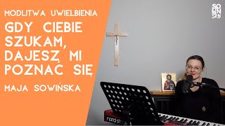 quotGdy Ciebie szukam dajesz mi poznać sięquot  Maja Sowińska  modlitwa uwielbienia 30 [upl. by Ebeohp]