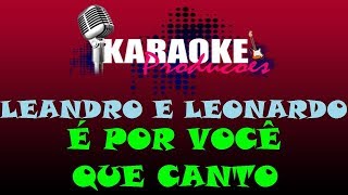 LEANDRO E LEONARDO  É POR VOCÊ QUE CANTO  KARAOKE [upl. by Uzia]