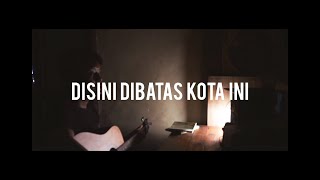 Disini dibatas kota ini  Tommy J Pisa cover ardinu [upl. by Je412]