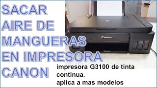 Sacar aire O Purgar sistema continuo de tinta en Impresoras Canon G3100 G2100 G2110 G3110 y mas [upl. by Munford837]