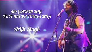 Lakho Mile Koi Bhi Na Tumsa Mila  Arjit Singh  Hindi Song [upl. by Iosep]