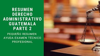 Resumen Derecho Administrativo Guatemala Parte 2 [upl. by Elwina605]