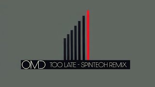 OMD  Too Late SPiNTECH Remix [upl. by Brass]