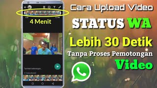 Cara Upload Video Status WA lebih dari 30 Detik Tanpa Proses Pemotongan Video [upl. by Cornia]