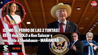 ¡COMO EL PERRO DE LAS 2 TORTAS EEUU deja SOLO a KenSalazar y respalda a Sheinbaum MAÑANERA [upl. by Erdnael453]