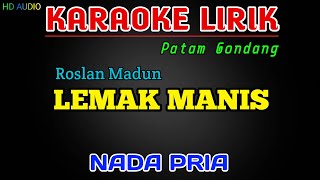 Roslan Madun  Lemak Manis karaoke Versi Patam Gondang Nada Pria [upl. by Ja281]