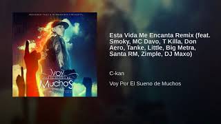 CKAN  Esta Vida Me Encanta REMIX Ft SMOKY MC DAVO ZIMPLE T KILLA DON AERO SANTA RM BIG METRA [upl. by Enaek]