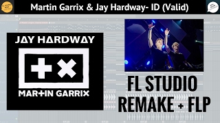 Martin Garrix amp Jay Hardway ID Valid FL STUDIO REMAKE FLP [upl. by Zachar]